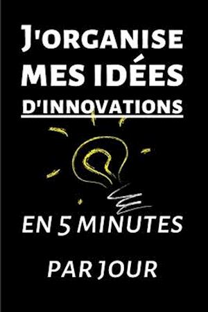 J'organise mes idées d'innovations en 5 minutes par jour