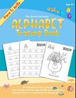 Learn to Write - The Ocean Animals ABC Alphabet Tracing Book: An ultimate letter tracing with ocean animal sigh words and coloring activity book for p