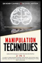MANIPULATION TECHNIQUES: Dark Psychology & How to Analyze People 2 in 1 A Guide to Speed Reading People, Persuasion, Deception, Mind Control, Negotia