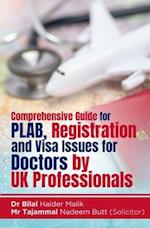 Comprehensive Guide for PLAB, Registration and Visa Issues for Doctors by UK Professionals. By Dr Bilal Haider Malik & Tajammal Nadeem Butt
