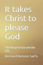 It takes Christ to please God: The Resurrection and the Life 
