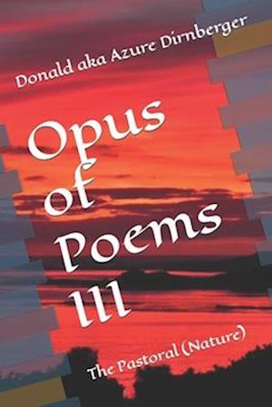 Opus of Poems III: The Pastoral (Nature)