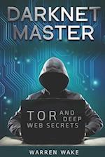 Darknet Master: Tor and Deep Web Secrets 