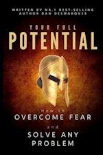 Your Full Potential: How to Overcome Fear and Solve Any Problem 