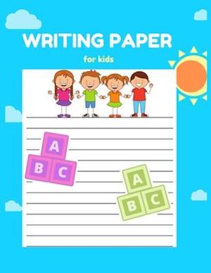 Writing Paper for Kids: A Fun Book To Practice Writing For Kids Ages 3-5, Beginner To Tracing Lines, Kindergarten Writing Paper