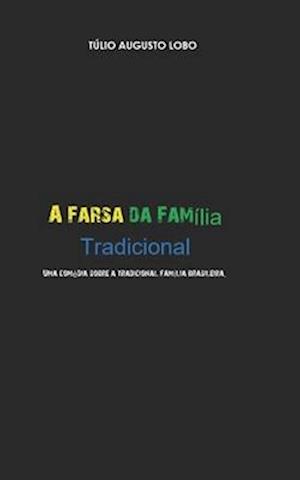 A Farsa Da Família Tradicional