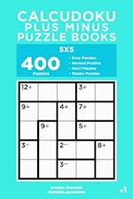 Calcudoku Plus Minus Puzzle Books - 400 Easy to Master Puzzles 5x5 (Volume 1)