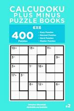 Calcudoku Plus Minus Puzzle Books - 400 Easy to Master Puzzles 6x6 (Volume 2)