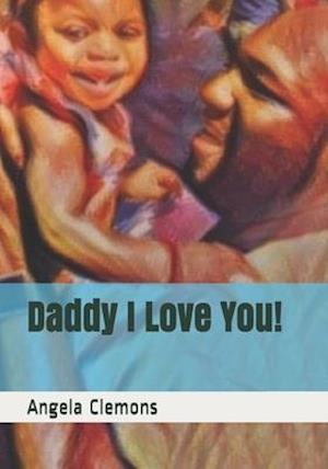 Daddy I Love You!