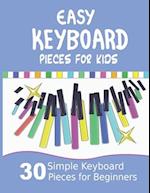 Easy Keyboard Pieces for Kids: 30 Simple Keyboard Pieces for Beginners | Easy Keyboard Songbook for Kids (Popular Keyboard Sheet Music with Letters) 