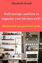 Wall storage, and how to organize your kitchen well?