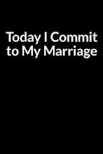 Today I Commit to My Marriage