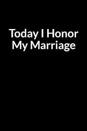 Today I Honor My Marriage