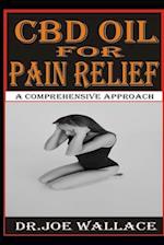 CBD OIL FOR PAIN RELIEF: A COMPREHENSIVE APPROACH 