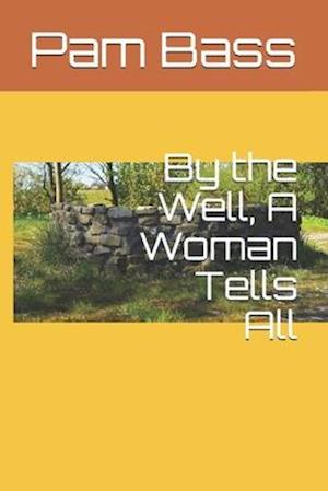 By the Well, A Woman Tells All