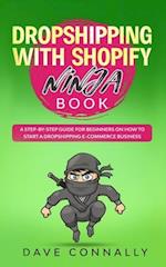 Dropshipping with Shopify Ninja Book: A Step-by-step guide for beginners on How to Start a Dropshipping E-Commerce Business with Shopify 