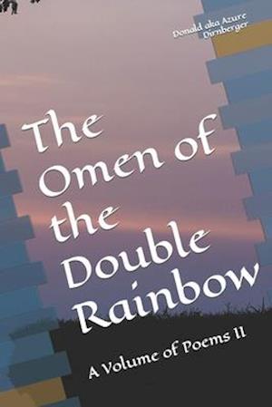 The Omen of the Double Rainbow: A Volume of Poems II