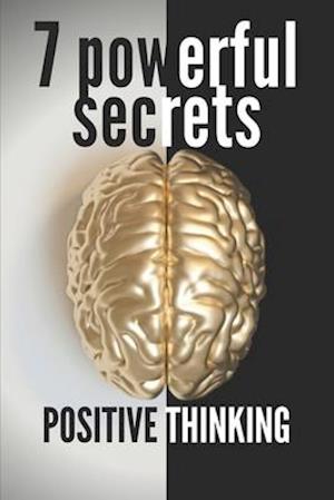 7 Powerful Secrets -Positive Thinking