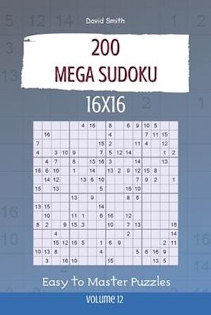 Mega Sudoku - 200 Easy to Master Puzzles 16x16 vol.12