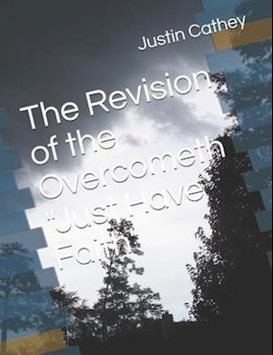 The Revision of the Overcometh Just Have Faith