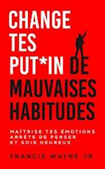 Change tes PUT*IN de mauvaises habitudes