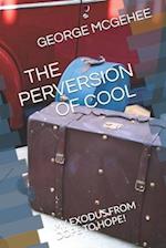 The Perversion of Cool
