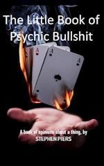 The Little Book of Psychic Bullshit: How they do it and why we believe. 