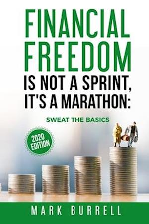 FINANCIAL FREEDOM IS NOT A SPRINT, IT'S A MARATHON: SWEAT THE BASICS