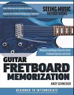 Guitar Fretboard Memorization: Memorize and Begin Using the Entire Fretboard Quickly and Easily 