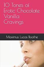 10 Tones of Erotic Chocolate Vanilla Cravings