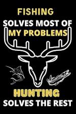 Fishing solves most of my problems hunting solves the rest