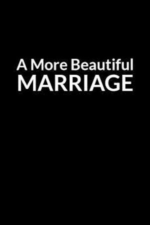 A More Beautiful Marriage