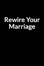 Rewire Your Marriage