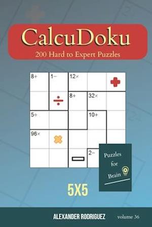 Puzzles for Brain - CalcuDoku 200 Hard to Expert Puzzles 5x5 (volume 36)