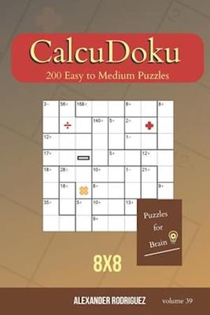 Puzzles for Brain - CalcuDoku 200 Easy to Medium Puzzles 8x8 (volume 39)