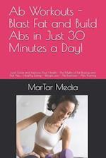 Ab Workouts - Blast Fat and Build Abs in Just 30 Minutes a Day!