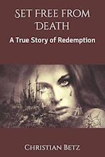 Set Free from Death: A True Story of Redemption 