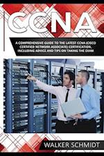 CCNA: A Comprehensive Guide to the Latest CCNA (Cisco Certified Network Associate) Certification, Including Advice and Tips on Taking the Exam 
