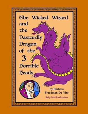 The Wicked Wizard and the Dastardly Dragon of the Three Horrible Heads