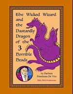 The Wicked Wizard and the Dastardly Dragon of the Three Horrible Heads