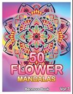 50 Flower Mandalas: Big Mandala Coloring Book for Adults 50 Images Stress Management Coloring Book For Relaxation, Meditation, Happiness and Relief & 