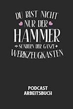 DU BIST NICHT NUR DER HAMMER SONDERN DER GANZE WERKZEUGKASTEN - Podcast Arbeitsbuch