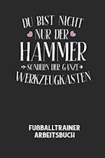 DU BIST NICHT NUR DER HAMMER SONDERN DER GANZE WERKZEUGKASTEN - Fußballtrainer Arbeitsbuch