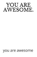 You Are Awesome.