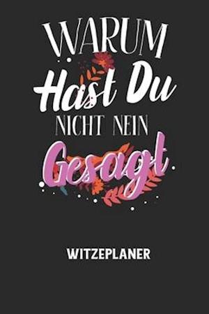 WARUM HAST DU NICHT NEIN GESAGT - Witzeplaner