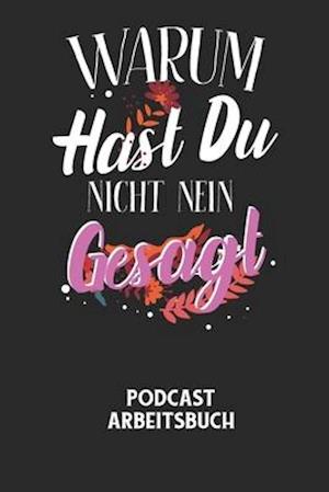 WARUM HAST DU NICHT NEIN GESAGT - Podcast Arbeitsbuch