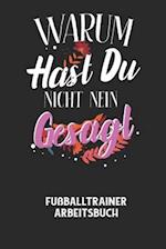 WARUM HAST DU NICHT NEIN GESAGT - Fußballtrainer Arbeitsbuch