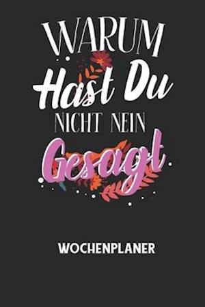 WARUM HAST DU NICHT NEIN GESAGT - Wochenplaner