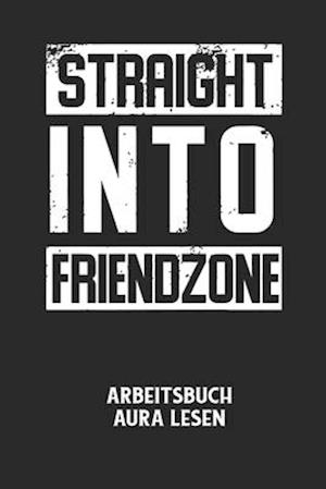 STRAIGHT INTO FRIENDZONE - Arbeitsbuch Aura lesen