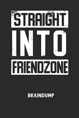 STRAIGHT INTO FRIENDZONE - Braindump